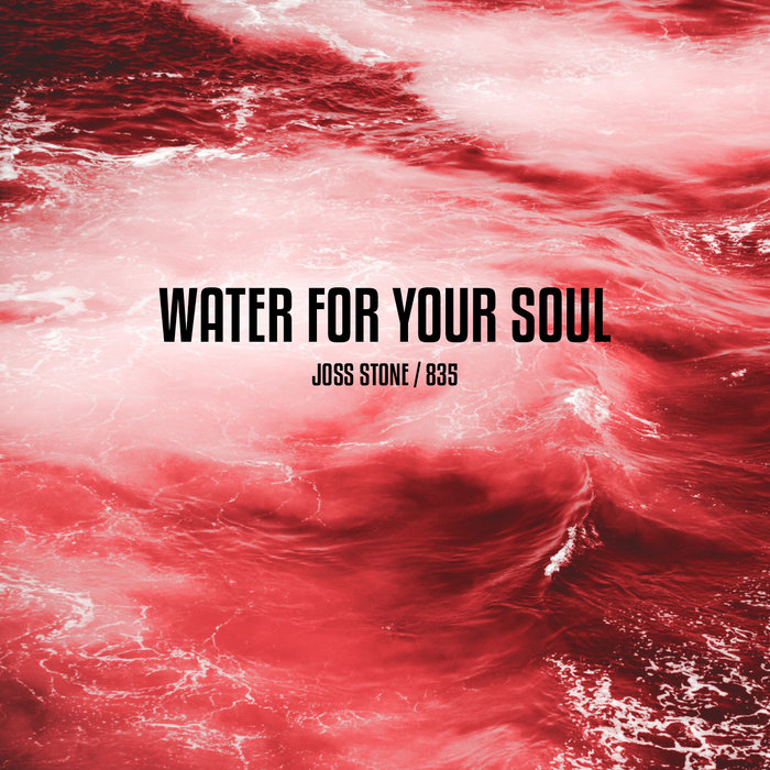 Water For Your Soul Joss stone / 835 835