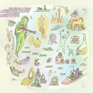 Skyway Man — The World Only Ends When You Die