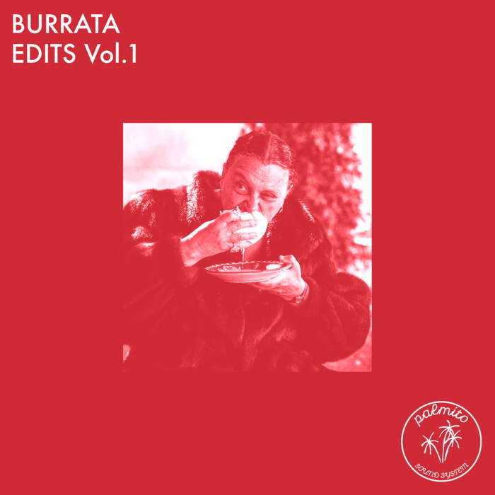 Burrata Edits Vol.1 | Palmito Sound System