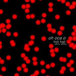 Hot Hail! — oh oca o