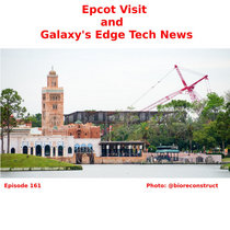 Ep 161: Epcot Visit and Galaxy's Edge Tech cover art