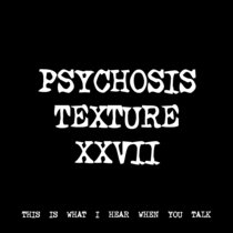 PSYCHOSIS TEXTURE XXVII [TF00984] cover art