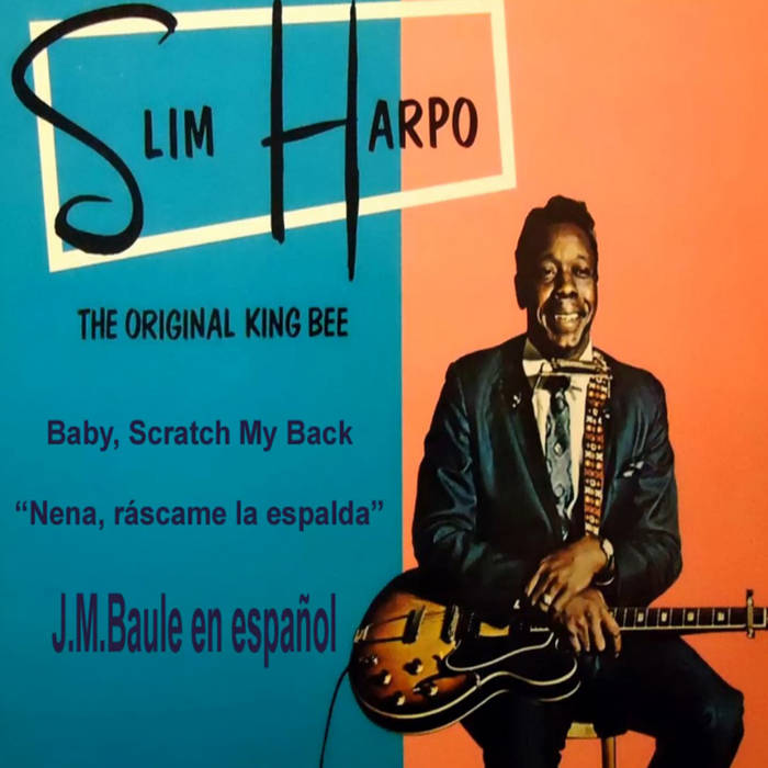 Baby, Scratch My Back (Slim Harpo) | J.M.Baule | J.M.BAULE