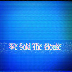 We Sold The House cover