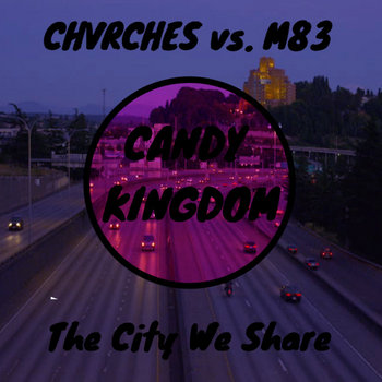 The City We Share (CHVRCHES Vs. M83)