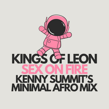 Kings Of Leon - Sex On Fire - Kenny Summit Remix - Kenny Summit