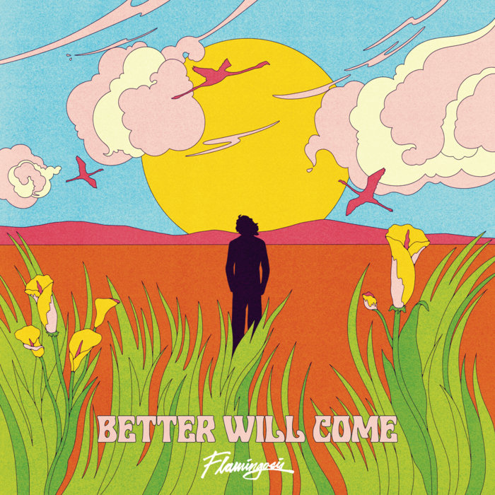 better-will-come-flamingosis