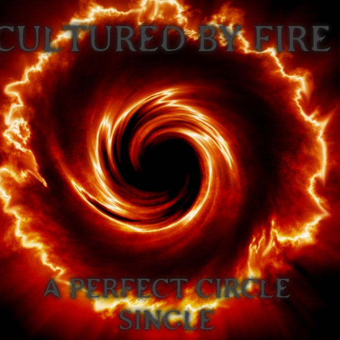 A Perfect Circle Cultured By Fire