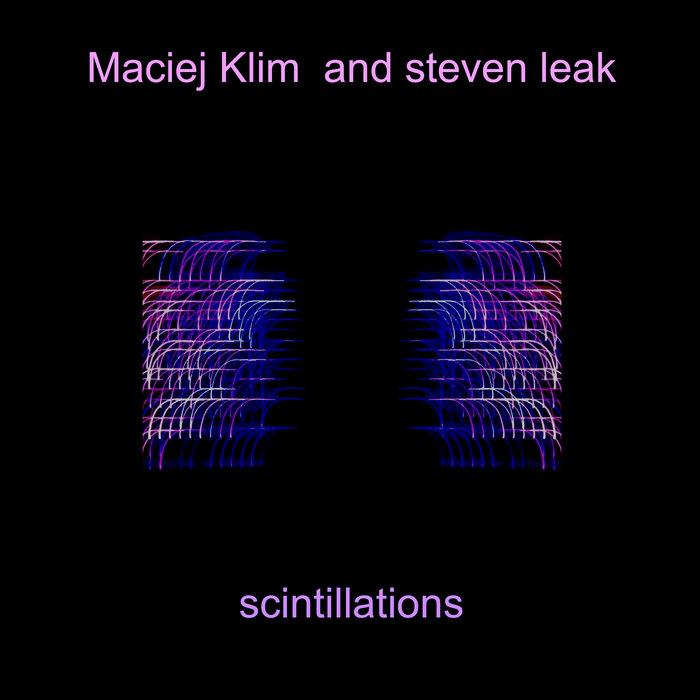 scintillations | Maciej Klim and steven leak | steven leak