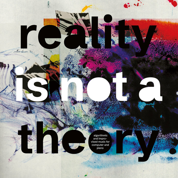 Reality Is Not A Theory, by Mark Fell & Pat Thomas