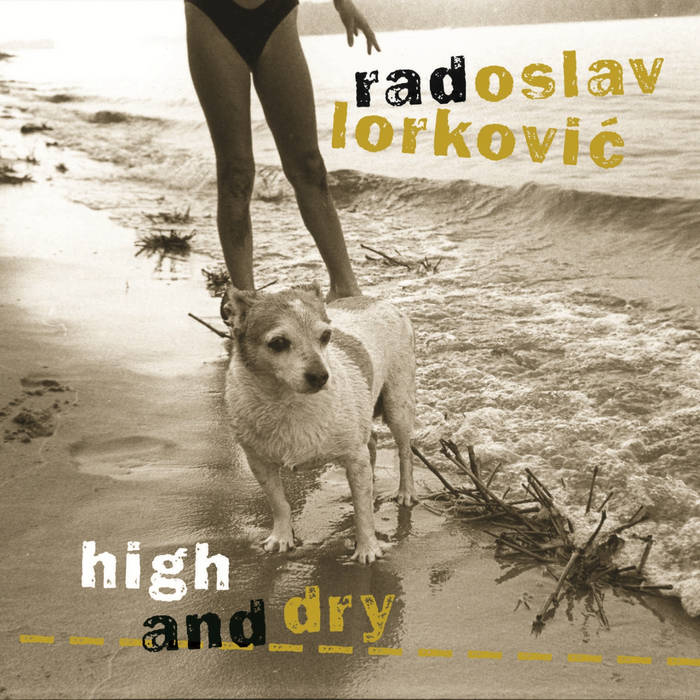 High and Dry Radoslav Lorkovic Radoslav Lorković