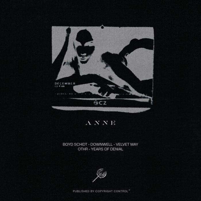 Anne, by Boyd Schidt, Downwell, Velvet May, OTHR, Years of Denial