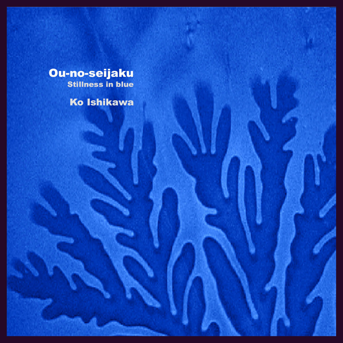 青の静寂 Ou-no-seijaku -Stillness in blue | 石川 高 Ko Ishikawa