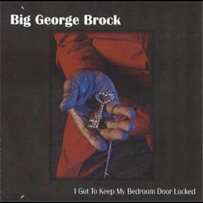 I Got To Keep My Bedroom Door Locked | Big George Brock