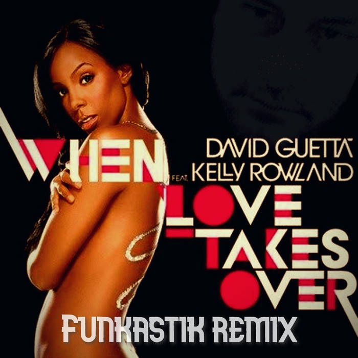 David Guetta ft. Kelly Rowland When Love Takes Over (Funkastik remix