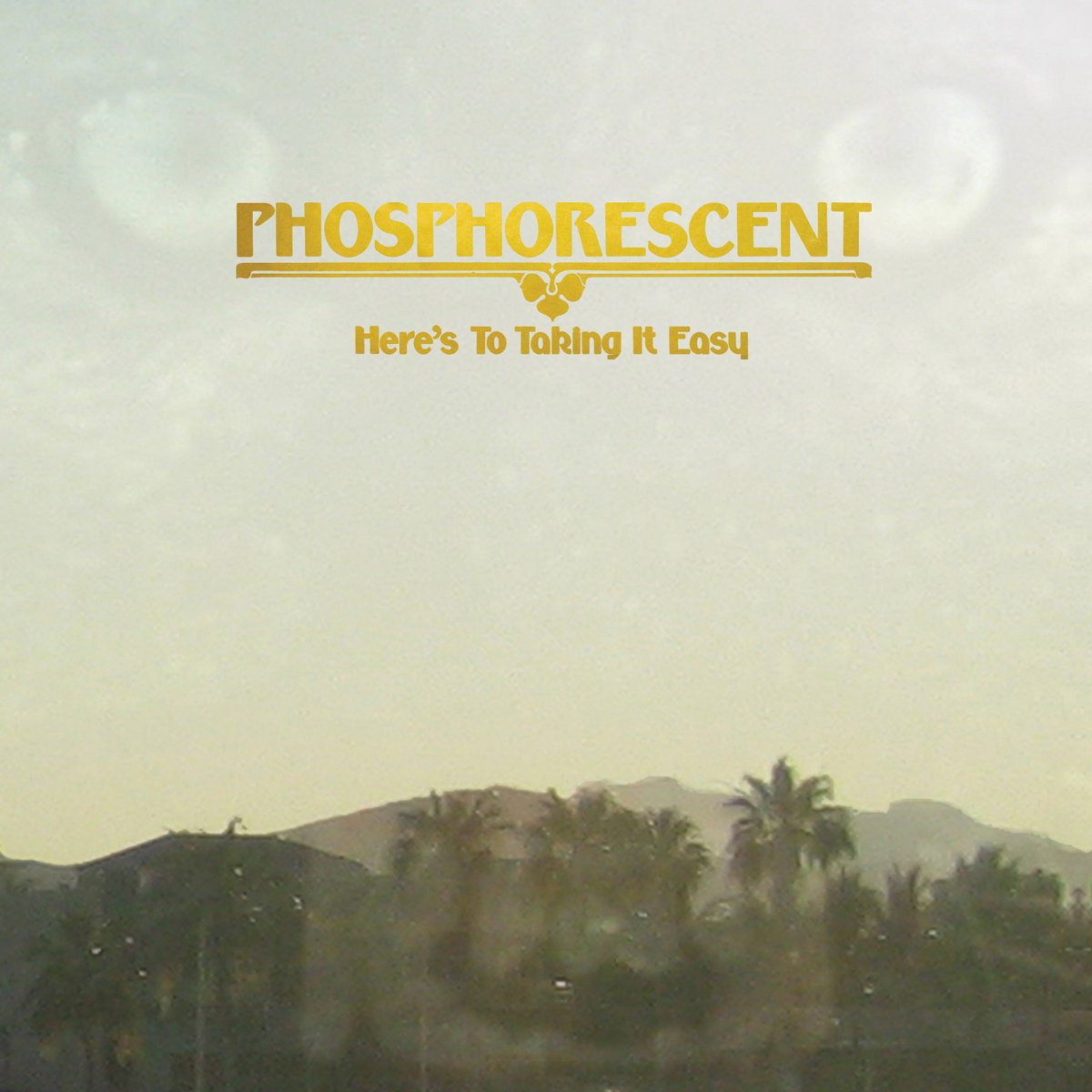 Here's To Taking It Easy | Phosphorescent