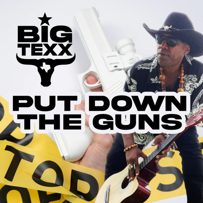 PUT DOWN THE GUNS | BIG TEXX FREEDOM