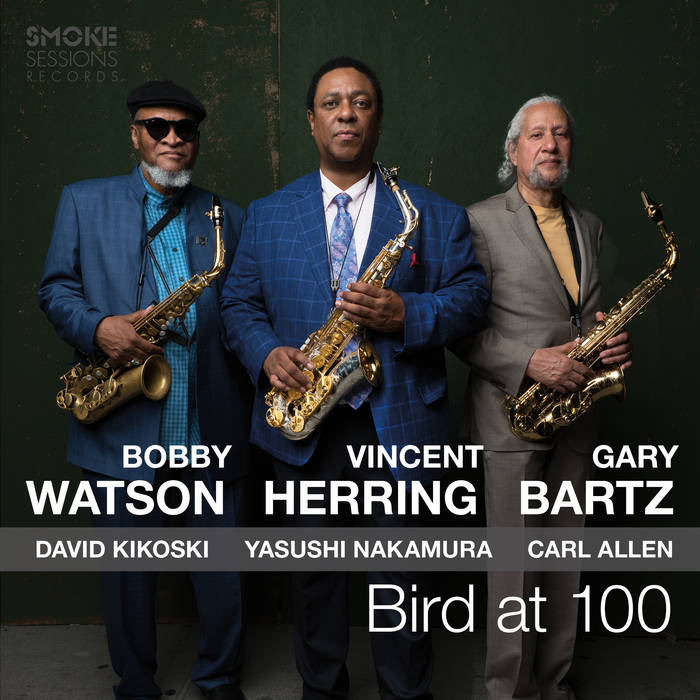 Bird at 100 | Vincent Herring, Bobby Watson & Gary Bartz