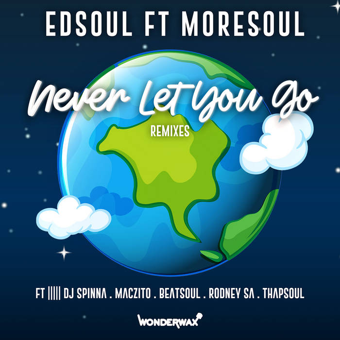 Never Let You Go Remixes | Edsoul Ft Moresoul | Dj Spinna