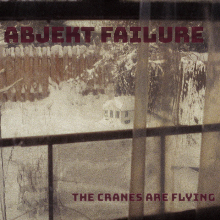 The Cranes Are Flying | Abjekt Failure