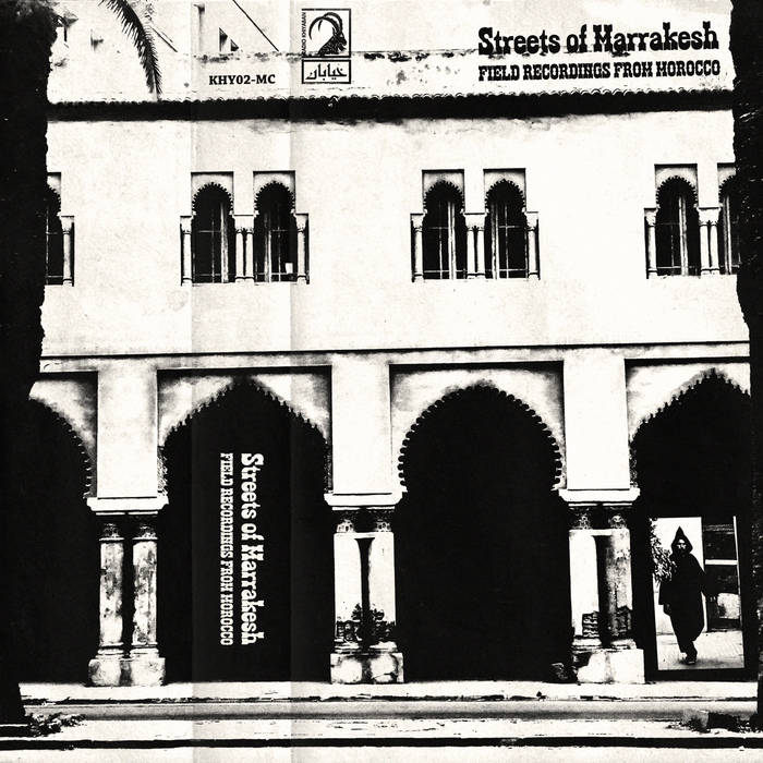 Streets of Marrakesh: Field Recordings From Morocco | Radio Khiyaban