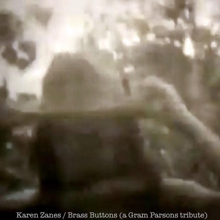Brass Buttons (a Gram Parsons tribute) Karen Zanes