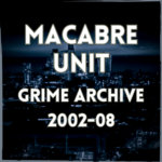 Macabre Unit - Grime Archive 2002-08