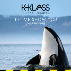 K-Klass ft Bobbi Depasois - Let Me Show You (2015 Remixes)K-Klass, Dolly Rockers, Roy McLaren, Klass Action cover