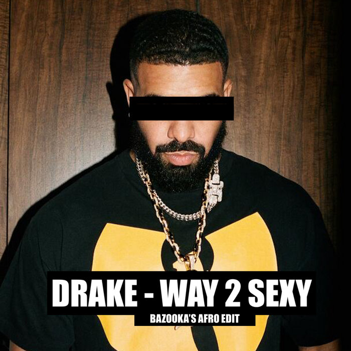 Drake - Way 2 Sexy (Bazooka's Afro Edit) | DJ Bazooka, حجم الصورة 700x700