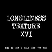 LONELINESS TEXTURE XVI [TF00644] cover art
