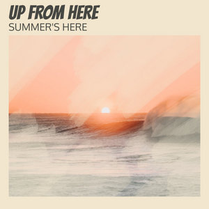 Up From Here — Summer's Here