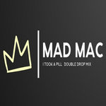 Mad Mac - Mad Mac - I Took A Pill - Double Drop Mix