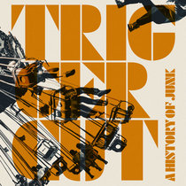 TRIGGER CUT - A History of Junk