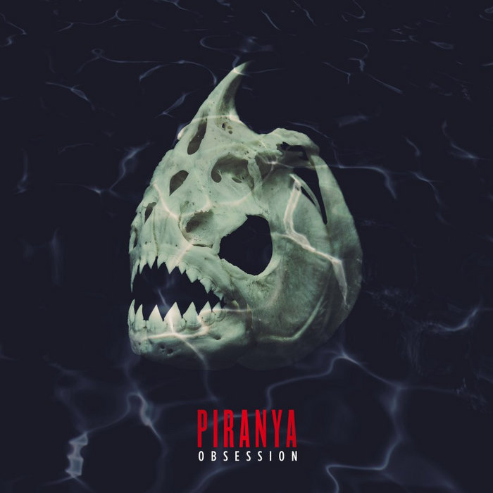 Obsession | PIRANYA
