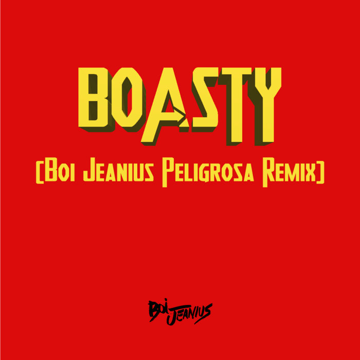 Boasty (Boi Jeanius Peligrosa Remix) | Boi Jeanius