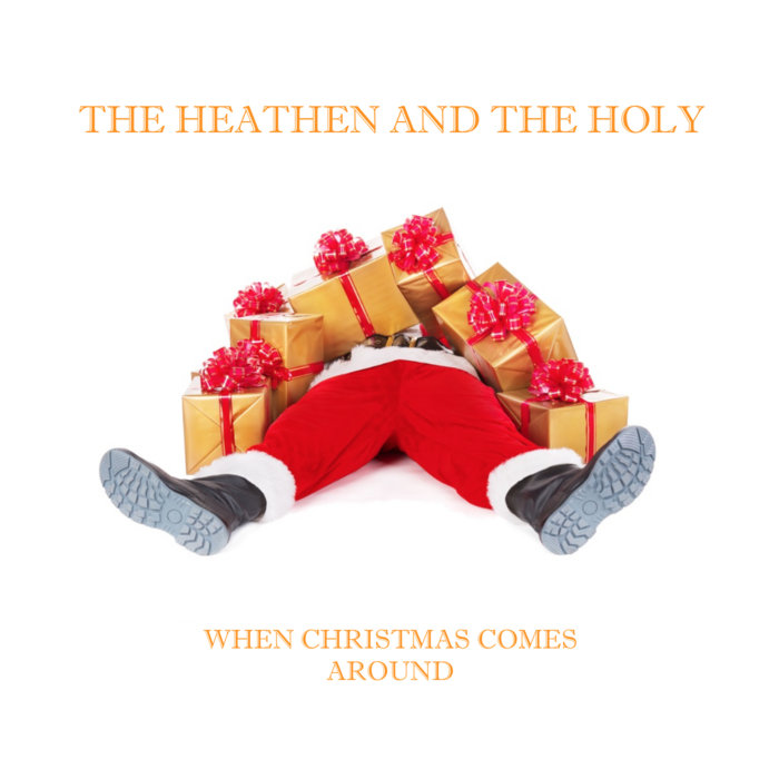 When Christmas Comes Around The Heathen And The Holy