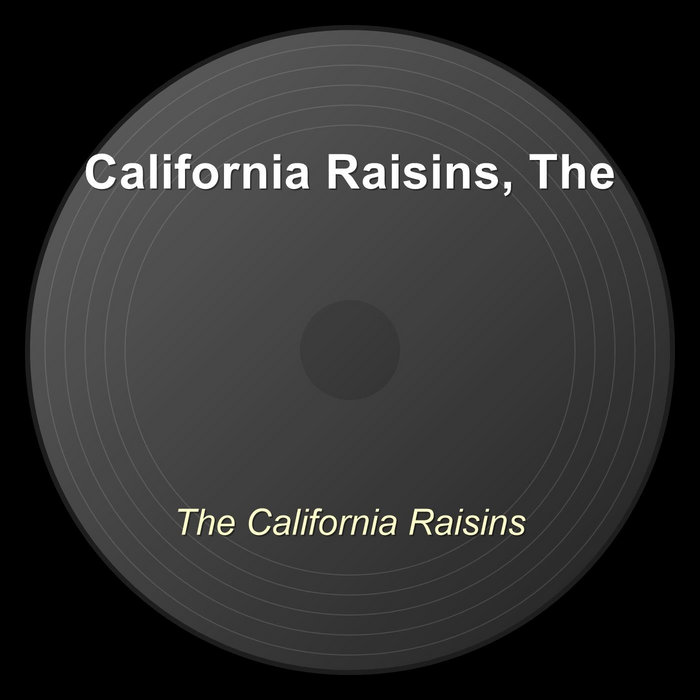 Calafornia Raisens The California Raisins | The California Raisins