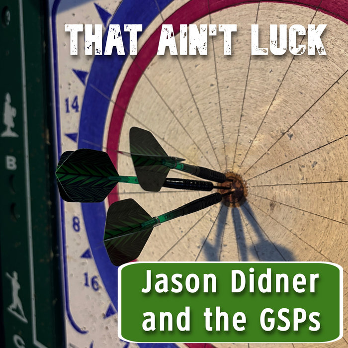 That Ain't Luck, by Jason Didner and the GSPs