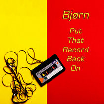 Bjørn — Put That Record Back On
