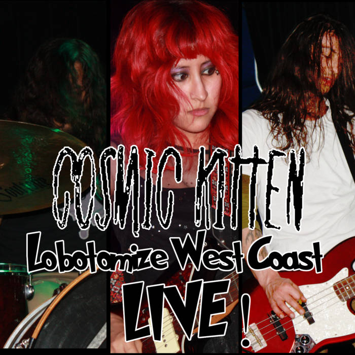 Lobotomize West Coast LIVE! | Cosmic Kitten