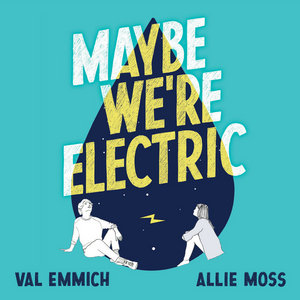 Maybe We're ElectricVal Emmich & Allie Moss cover