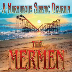The Mermen — A Murmurous Sirenic Delirium