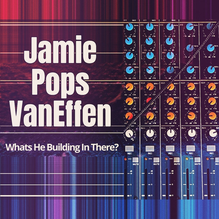 What's He Building In There Meme What's He Building In There? | Jamie "Pops" VanEffen