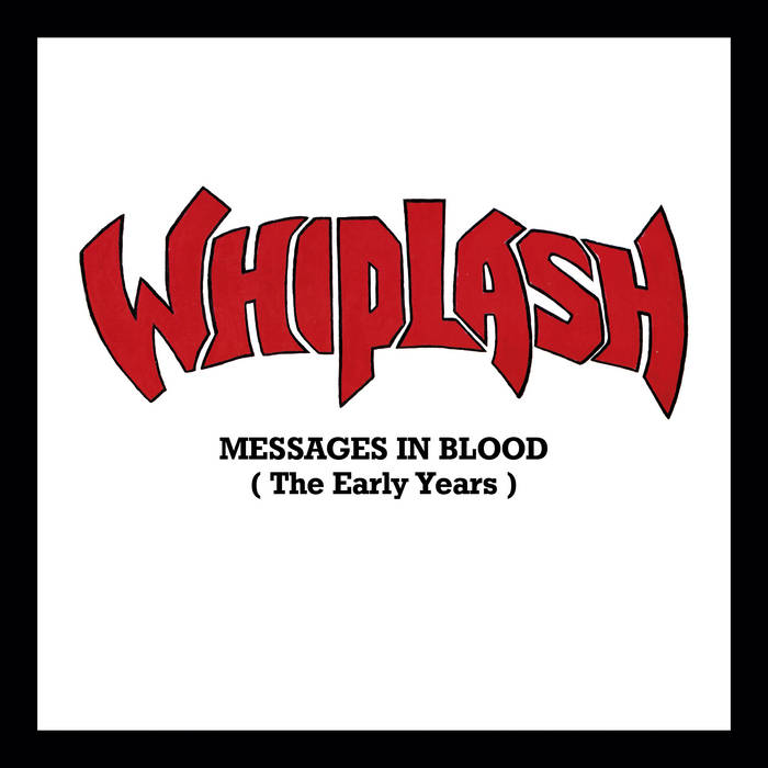 Messages In Blood (The Early Years) | WHIPLASH | Reign Of Terror Records Messages In Blood (The Early Years) | WHIPLASH | Reign Of Terror Records