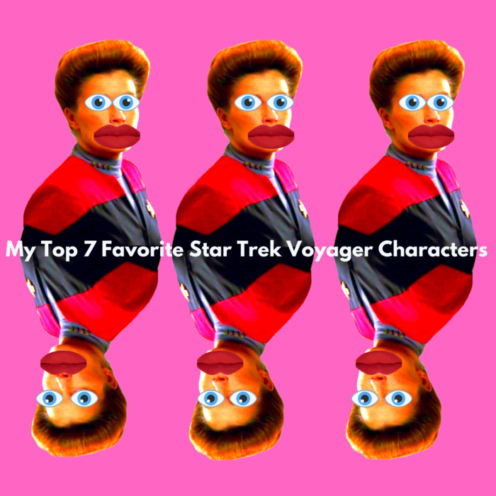 My Top 7 Favorite Star Trek Voyager Characters Corn Hooligan