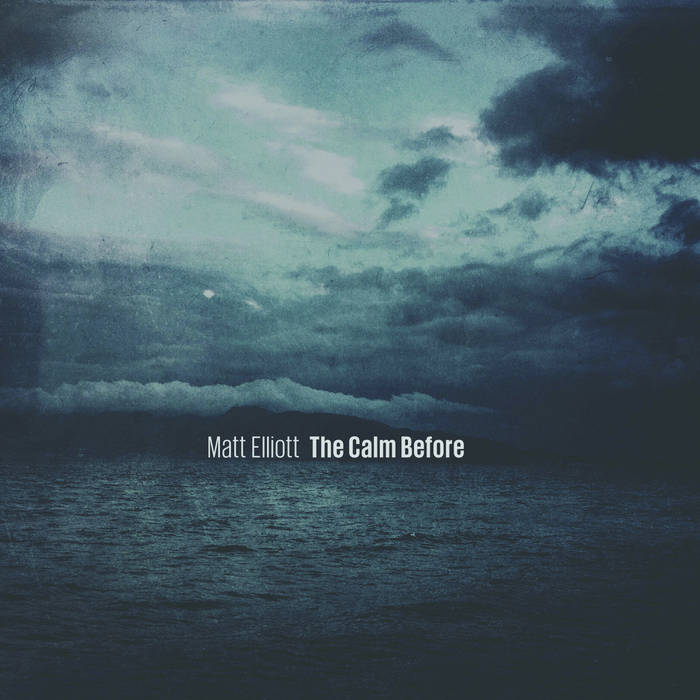 Matt Elliott - The Calm Before