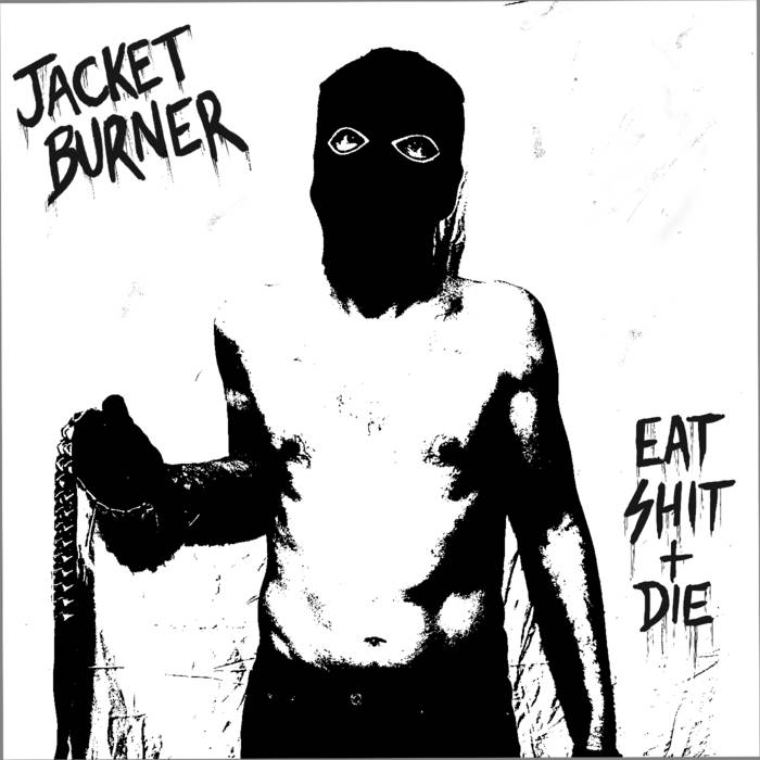 Eat Shit + Die | Jacket Burner | Goodbye Boozy Digital