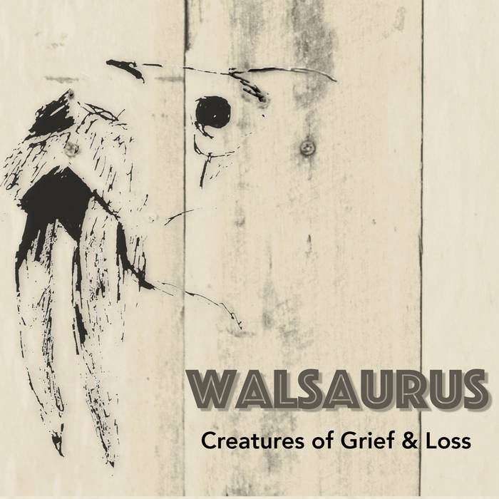 Creatures Of Grief &amp; Loss, by Walsaurus