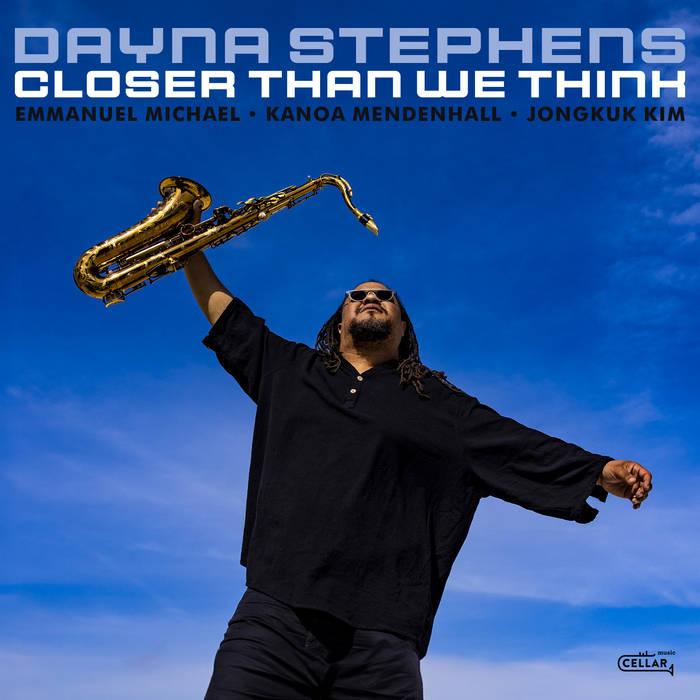 Dayna Stephens - Closer Than We Think Dayna Stephens - Closer Than We Think