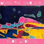 Blue Lobelia - Never the same girl